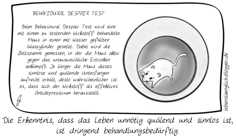 Die Erkenntnis, dass das Leben unn&ouml;tig qu&auml;lend und sinnlos ist, ist dringend behandlungsbed&uuml;rftig.
