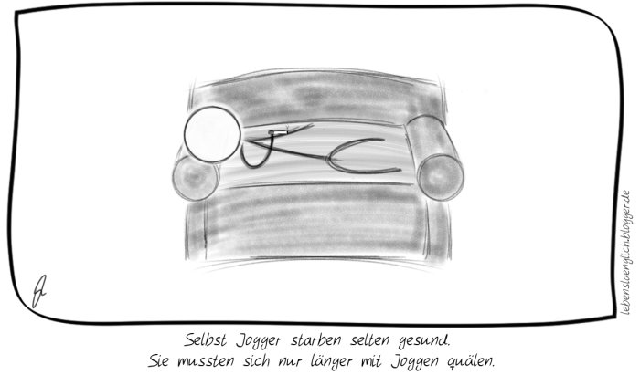 Selbst Jogger starben selten gesund. Sie mussten sich nur l&auml;nger mit Joggen qu&auml;len.